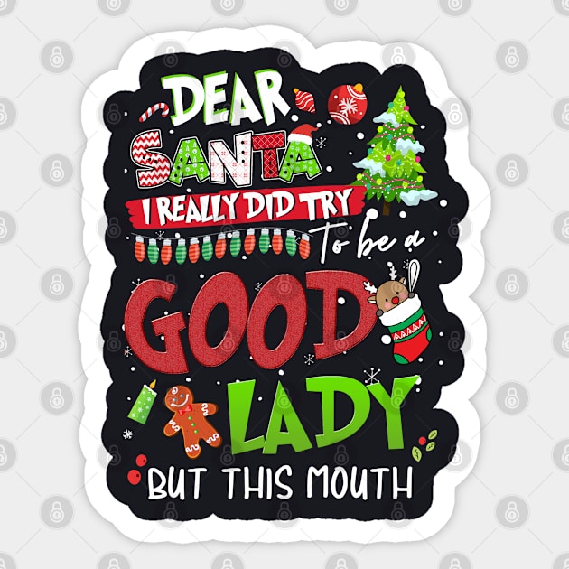 Dear Santa I Really Did Try To Be a Good Lady But This Mouth,Xmas Shirt, Christmas shirt, Christmas Gift Sticker by Everything for your LOVE-Birthday